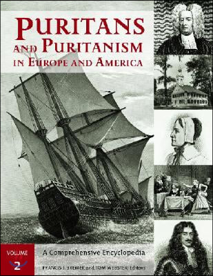 Puritans and Puritanism in Europe and America [2 Volumes]: A Comprehensive Encyclopedia [2 Volumes]