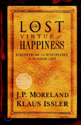 Lost Virtue of Happiness: Discovering the Disciplines of the Good Life