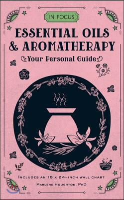 In Focus Essential Oils &amp; Aromatherapy: Your Personal Guidevolume 6