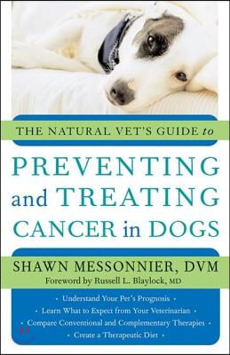 The Natural Vet&#39;s Guide to Preventing and Treating Cancer in Dogs