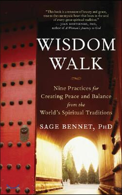 Wisdom Walk: Nine Practices for Creating Peace and Balance from the World&#39;s Spiritual Traditions