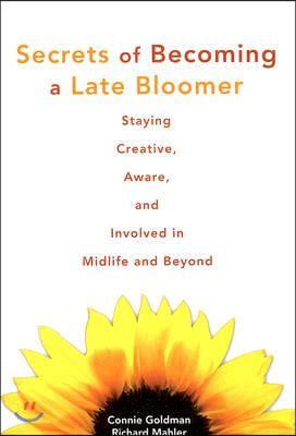 Secrets of Becoming a Late Bloomer: Staying Creative, Aware, and Involved in Midlife and Beyond