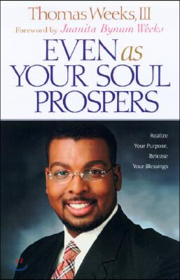 Even as Your Soul Prospers: Realize Your Purpose, Release Your Blessings