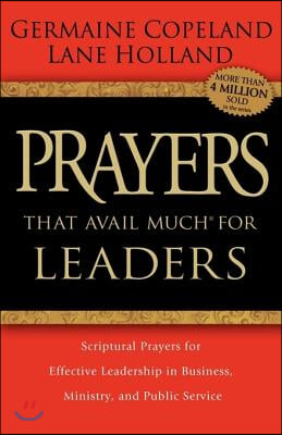 Prayers That Avail Much for Leaders: Scriptural Prayers for Effective Leadership in Business, Ministry, and Public Service