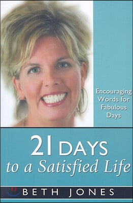 21 Days to a Satisfied Life: Encouraging Words for Fabulous Days