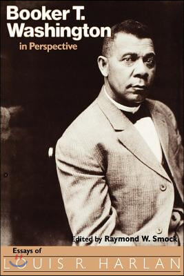 Booker T. Washington in Perspective: Essays of Louis R. Harlan