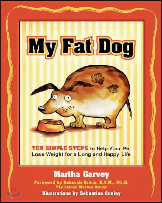 My Fat Dog: Ten Simple Steps to Help Your Pet Lose Weight for a Long and Happy Life