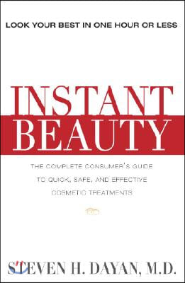 Instant Beauty: The Complete Consumer&#39;s Guide to Quick, Safe and Effective Cosmetic Procedures