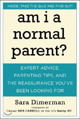 Am I a Normal Parent?: Expert Advice, Parenting Tips and the Reassurance You've Been Looking for