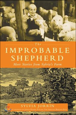 The Improbable Shepherd: More Stories from Sylvia&#39;s Farm