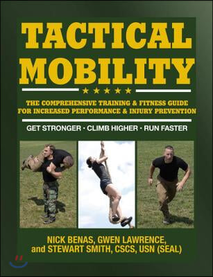 Tactical Mobility: The Comprehensive Training &amp; Fitness Guide for Increased Performance &amp; Injury Prevention