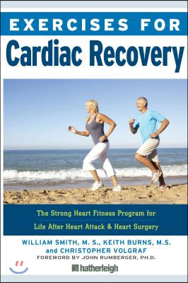 Exercises for Cardiac Recovery: The Strong Heart Fitness Program for Life After Heart Attack &amp; Heart Surgery