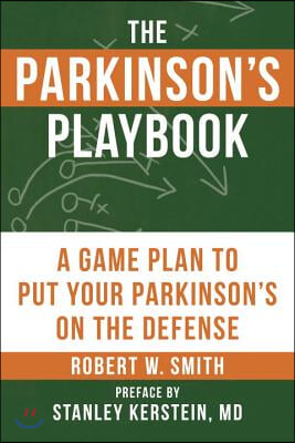 The Parkinson&#39;s Playbook: A Game Plan to Put Your Parkinson&#39;s Disease on the Defense
