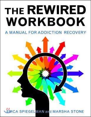 Rewired Workbook: A Manual for Addiction Recovery