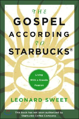 The Gospel According to Starbucks: Living with a Grande Passion