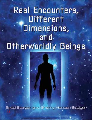 The Real Encounters, Different Dimensions And Otherwordly Beings