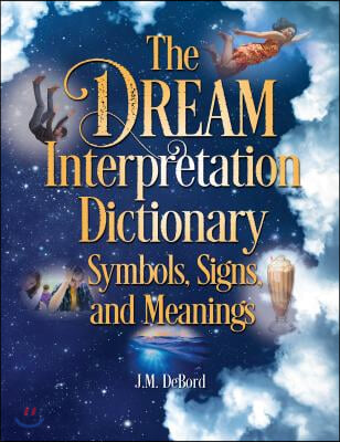 The Dream Interpretation Dictionary: Symbols, Signs, and Meanings