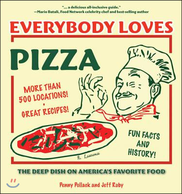 Everybody Loves Pizza: The Deep Dish on America's Favorite Food