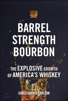 Barrel Strength Bourbon: The Explosive Growth of America&#39;s Whiskey
