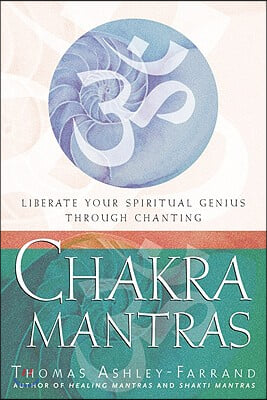 Chakra Mantras: Liberate Your Spiritual Genius Through Chanting