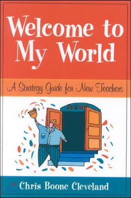 Welcome to My World: A Strategy Guide for New Teachers