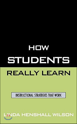 How Students Really Learn: Instructional Strategies That Work