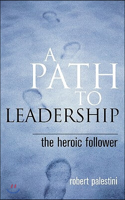 A Path to Leadership: The Heroic Follower