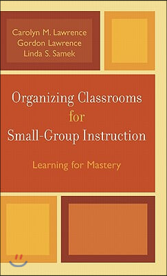 Organizing Classrooms for Small-Group Instruction: Learning for Mastery