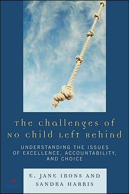 The Challenges of No Child Left Behind: Understanding the Issues of Excellence, Accountability, and Choice