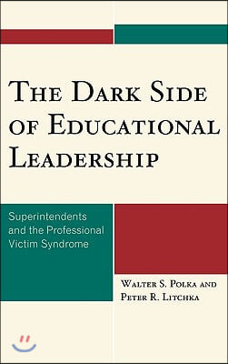 The Dark Side of Educational Leadership: Superintendents and the Professional Victim Syndrome