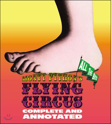 Monty Python&#39;s Flying Circus: Complete and Annotated...All the Bits