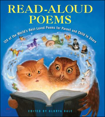 Read-Aloud Poems: 120 of the World&#39;s Best-Loved Poems for Parent and Child to Share