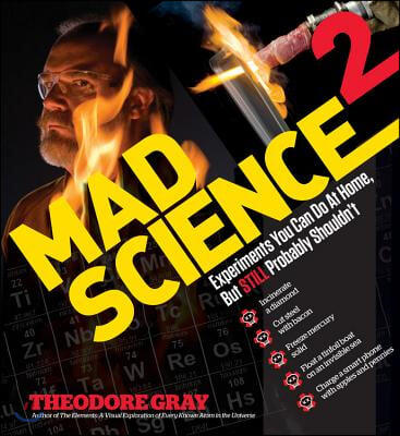 Mad Science 2: Experiments You Can Do at Home, But Still Probably Shouldn&#39;t