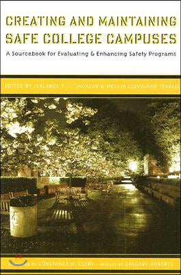 Creating and Maintaining Safe College Campuses: A Sourcebook for Enhancing and Evaluating Safety Programs