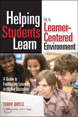 Helping Students Learn in a Learner-Centered Environment: A Guide to Facilitating Learning in Higher Education