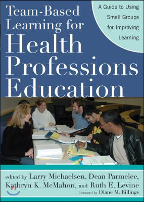 Team-Based Learning for Health Professions Education: A Guide to Using Small Groups for Improving Learning