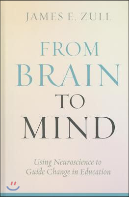 From Brain to Mind: Using Neuroscience to Guide Change in Education