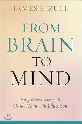 From Brain to Mind: Using Neuroscience to Guide Change in Education