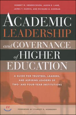 Academic Leadership and Governance of Higher Education: A Guide for Trustees, Leaders, and Aspiring Leaders of Two- And Four-Year Institutions