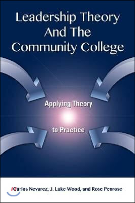 Leadership Theory and the Community College: Applying Theory to Practice