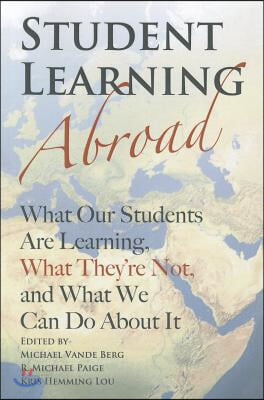 Student Learning Abroad: What Our Students Are Learning, What They&#39;re Not, and What We Can Do About It