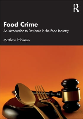 Food Crime: An Introduction to Deviance in the Food Industry