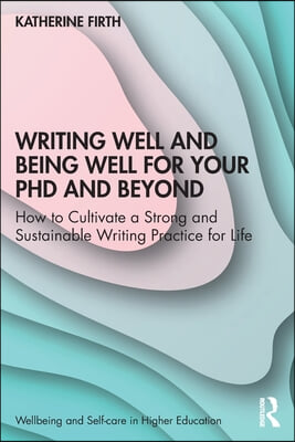 Writing Well and Being Well for Your PhD and Beyond