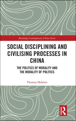 Social Disciplining and Civilising Processes in China