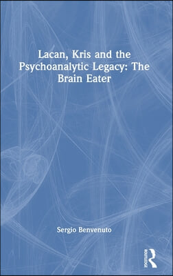 Lacan, Kris and the Psychoanalytic Legacy: The Brain Eater