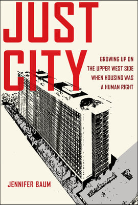 Just City: Growing Up on the Upper West Side When Housing Was a Human Right