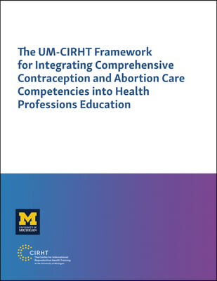 The Um-Cirht Framework for Integrating Comprehensive Contraception and Abortion Care Competencies Into Health Professions Education