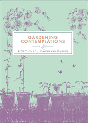 Gardening Contemplations: Reflections on Sowing and Tending