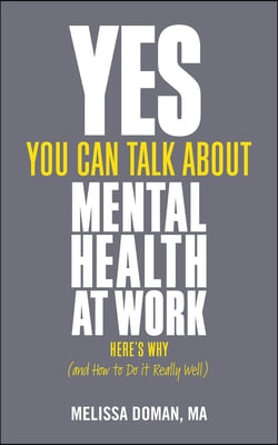 Yes, You Can Talk about Mental Health at Work: Here&#39;s Why... and How to Do It Really Well