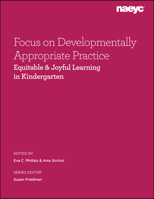 Focus on Developmentally Appropriate Practice: Equitable and Joyful Learning in Kindergarten